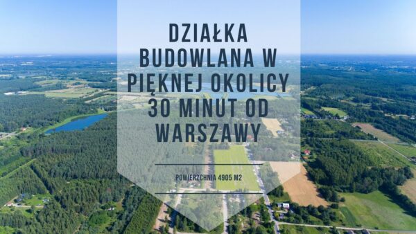 Działka budowlana 0,5ha otoczona lasami i jeziorami 30 minut od Warszawy